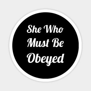 She Who Must Be Obeyed Magnet